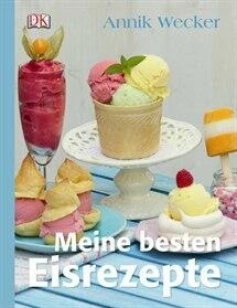 DK Verlag Wecker A.: Meine Besten Eisrezepte 1 DK Verlag Wecker A.: Meine Besten Eisrezepte