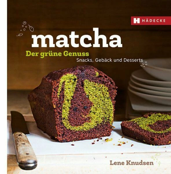 Hädecke Knudsen Lene: Matcha - Der Grüne Genuss 1 Hädecke Knudsen Lene: Matcha - Der Grüne Genuss